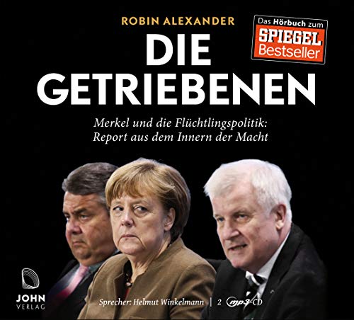 Die Getriebenen: Merkel und die Flüchtlingspolitik: Report aus dem Inneren der Macht von John, Schwaig; Siedler